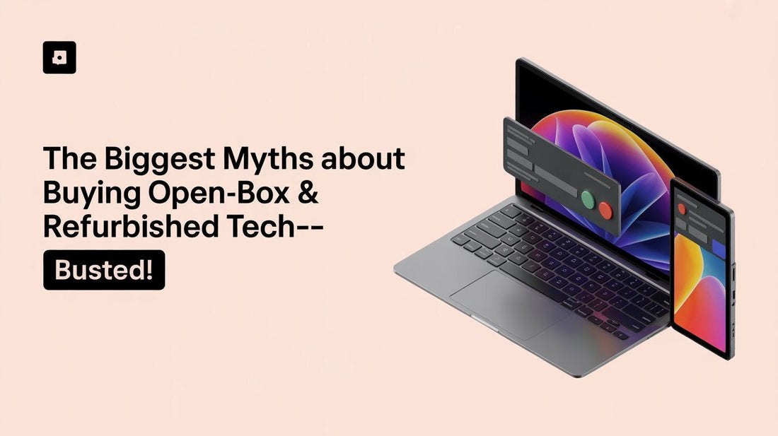 “The Biggest Myths About Buying Open-Box & Refurbished Tech—Busted!”