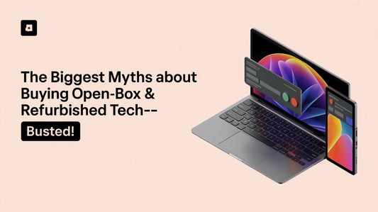 “The Biggest Myths About Buying Open-Box & Refurbished Tech—Busted!”